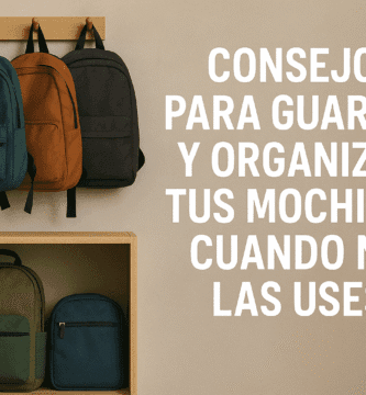 Consejos para guardar y organizar tus mochilas cuando no las uses