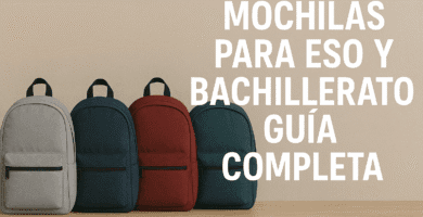 Mochilas para ESO y Bachillerato Guia Completa Mochilas para ESO y Bachillerato: Guía Completa