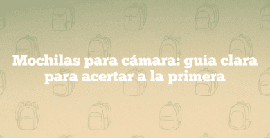 Mochilas para cámara guía clara para acertar a la primera Mochilas para cámara: guía clara para acertar a la primera