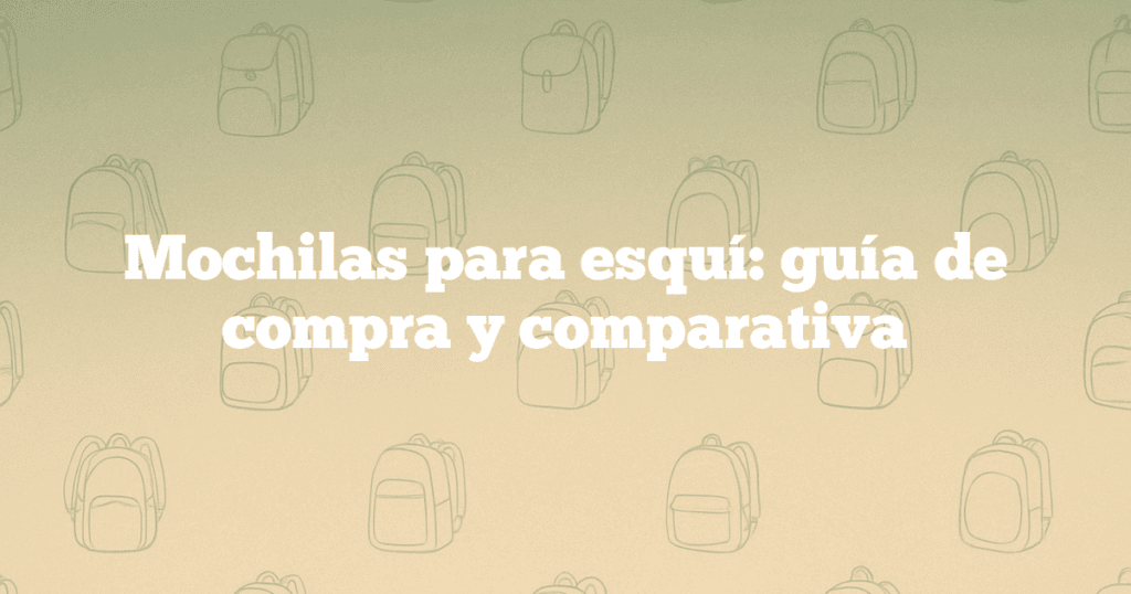 Mochilas para esquí guía de compra y comparativa Mochilas para esquí: guía de compra y comparativa