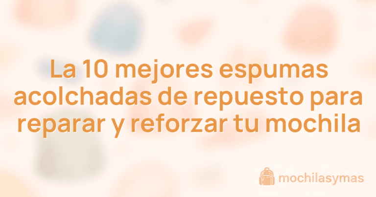 La 10 mejores espumas acolchadas de repuesto para reparar y reforzar tu mochila La 10 mejores espumas acolchadas de repuesto para reparar y reforzar tu mochila