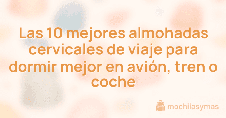 Las 10 mejores almohadas cervicales de viaje para dormir mejor en avión, tren o coche