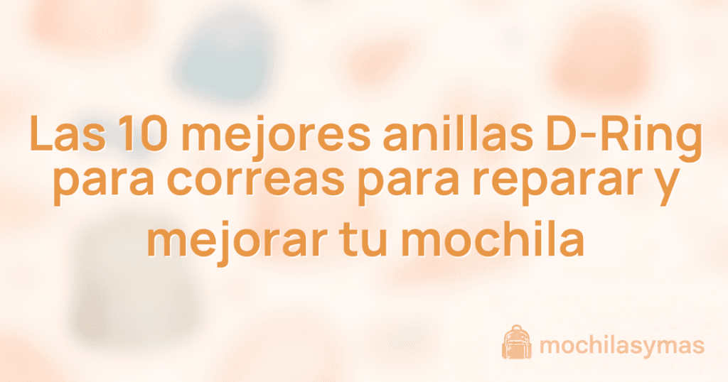 Las 10 mejores anillas D-Ring para correas para reparar y mejorar tu mochila