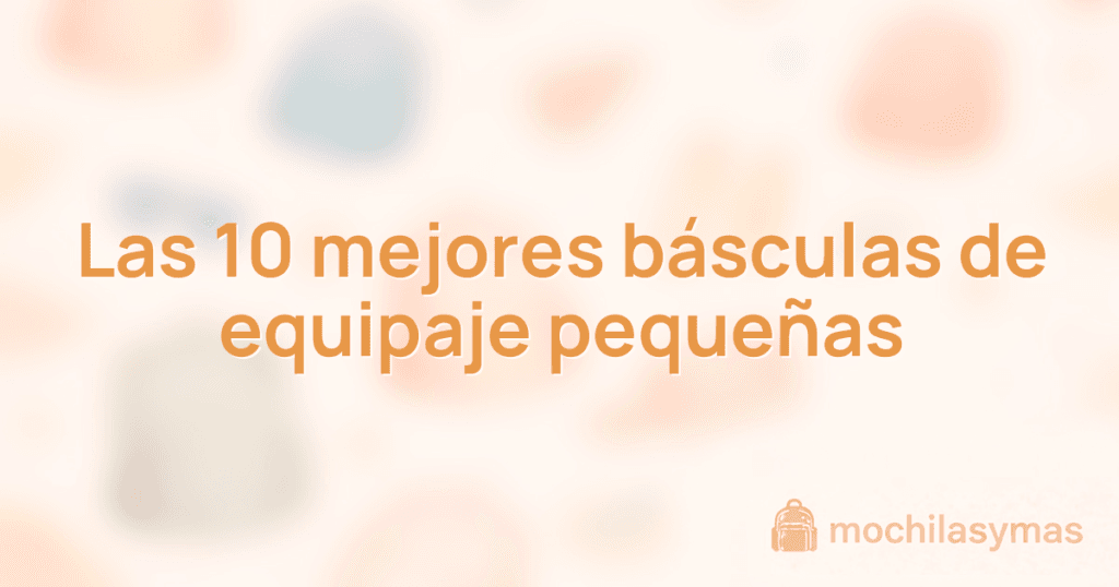 Las 10 mejores básculas de equipaje pequeñas