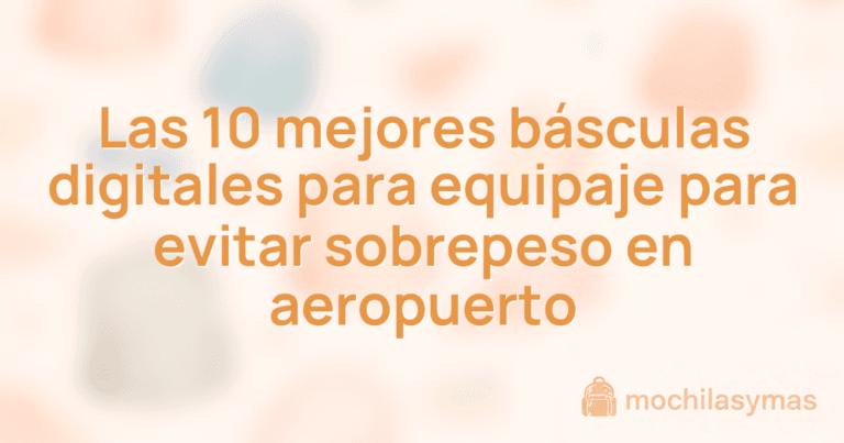 Las 10 mejores básculas digitales para equipaje para evitar sobrepeso en aeropuerto Las 10 mejores básculas digitales para equipaje para evitar sobrepeso en aeropuerto