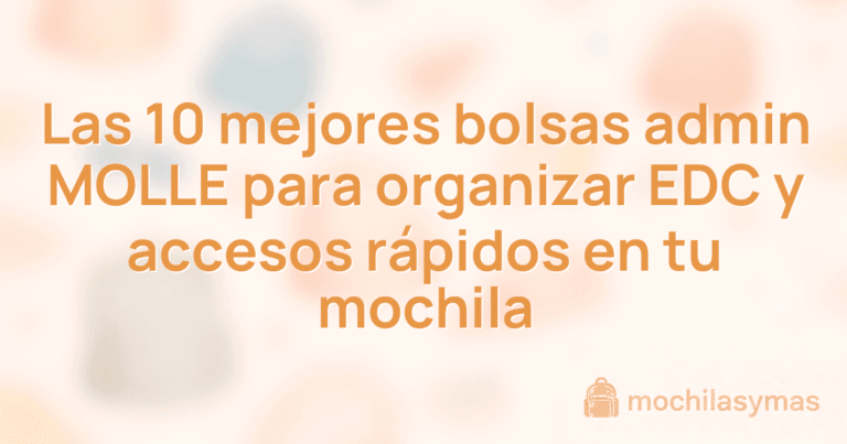 Las 10 mejores bolsas admin MOLLE para organizar EDC y accesos rápidos en tu mochila Las 10 mejores bolsas admin MOLLE para organizar EDC y accesos rápidos en tu mochila