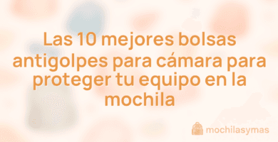 Las 10 mejores bolsas antigolpes para cámara para proteger tu equipo en la mochila