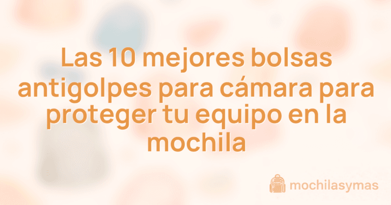 Las 10 mejores bolsas antigolpes para cámara para proteger tu equipo en la mochila Las 10 mejores bolsas antigolpes para cámara para proteger tu equipo en la mochila