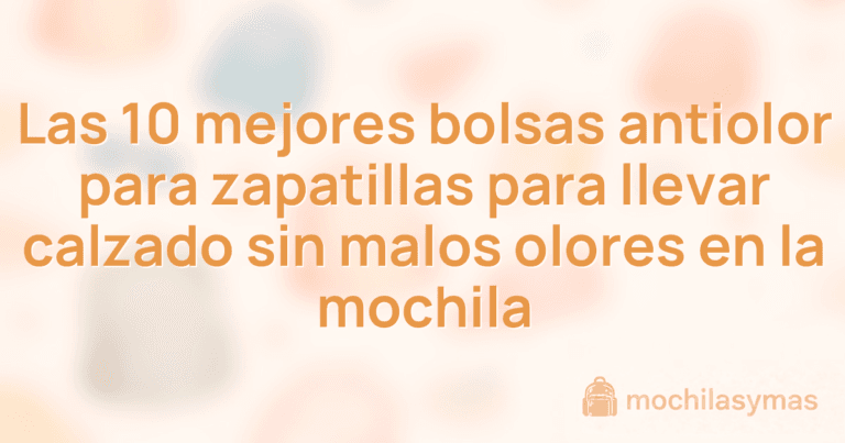 Las 10 mejores bolsas antiolor para zapatillas para llevar calzado sin malos olores en la mochila Las 10 mejores bolsas antiolor para zapatillas para llevar calzado sin malos olores en la mochila