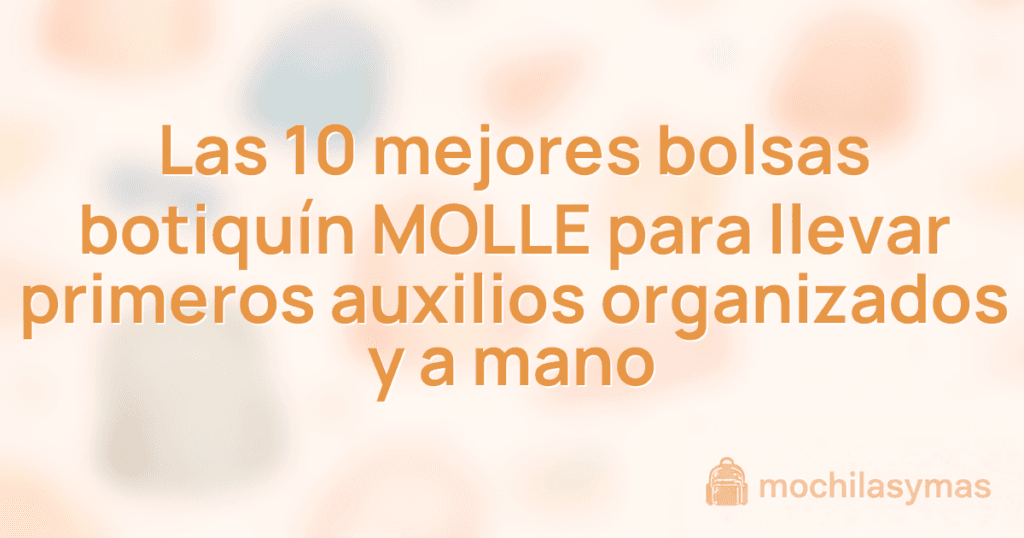 Las 10 mejores bolsas botiquín MOLLE para llevar primeros auxilios organizados y a mano
