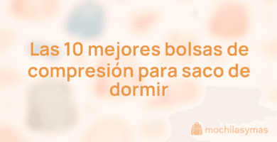 Las 10 mejores bolsas de compresión para saco de dormir Las 10 mejores bolsas de compresión para saco de dormir