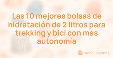 Las 10 mejores bolsas de hidratación de 2 litros para trekking y bici con más autonomía