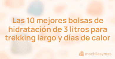 Las 10 mejores bolsas de hidratación de 3 litros para trekking largo y días de calor