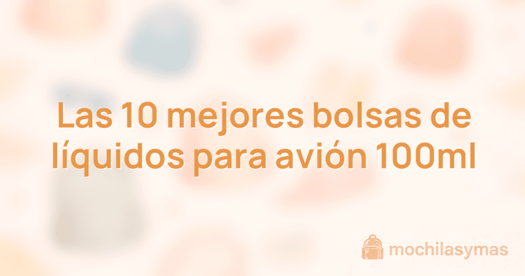 Las 10 mejores bolsas de líquidos para avión 100ml