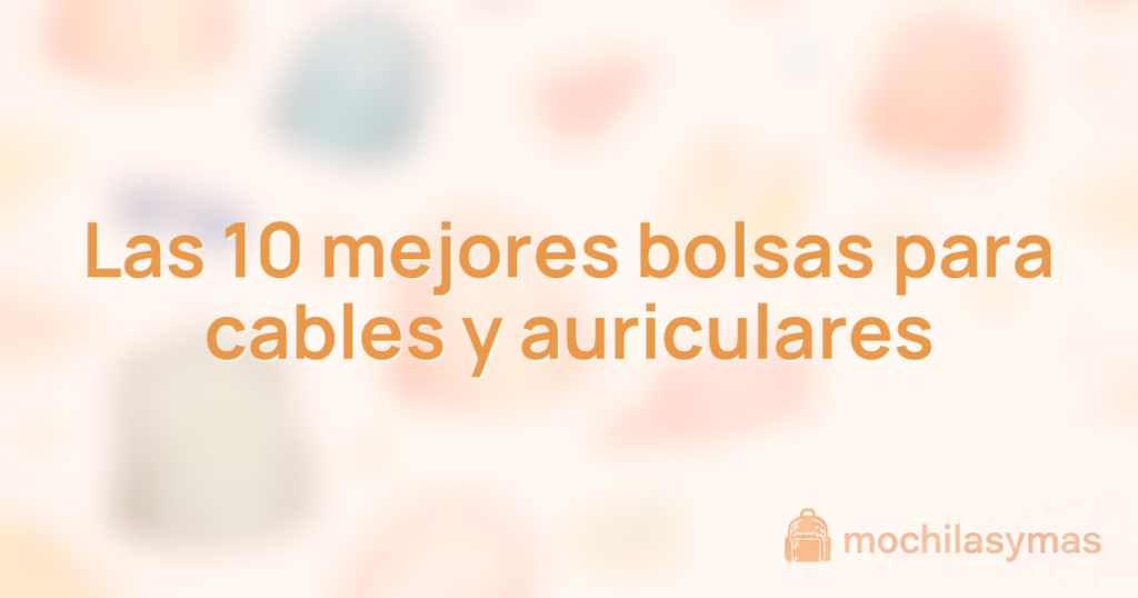Las 10 mejores bolsas para cables y auriculares Las 10 mejores bolsas para cables y auriculares