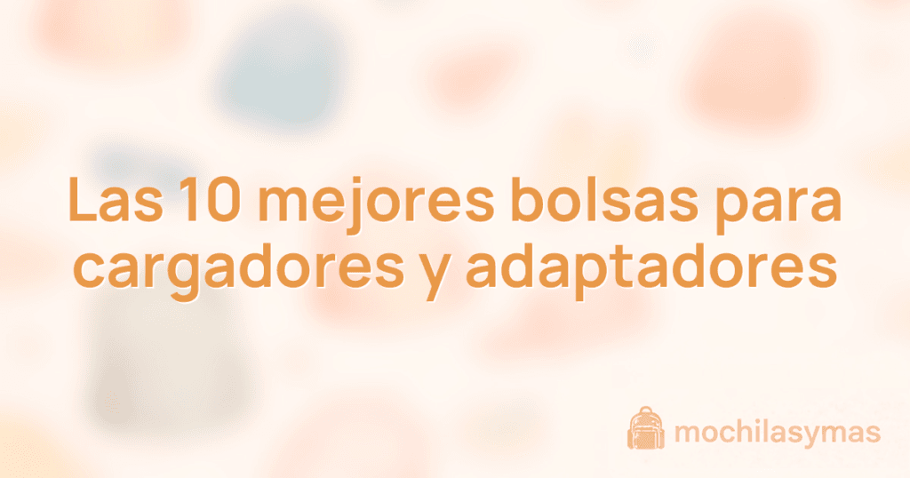 Las 10 mejores bolsas para cargadores y adaptadores