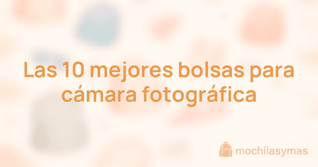Las 10 mejores bolsas para cámara fotográfica