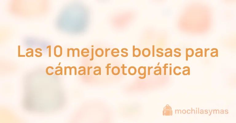 Las 10 mejores bolsas para cámara fotográfica Las 10 mejores bolsas para cámara fotográfica