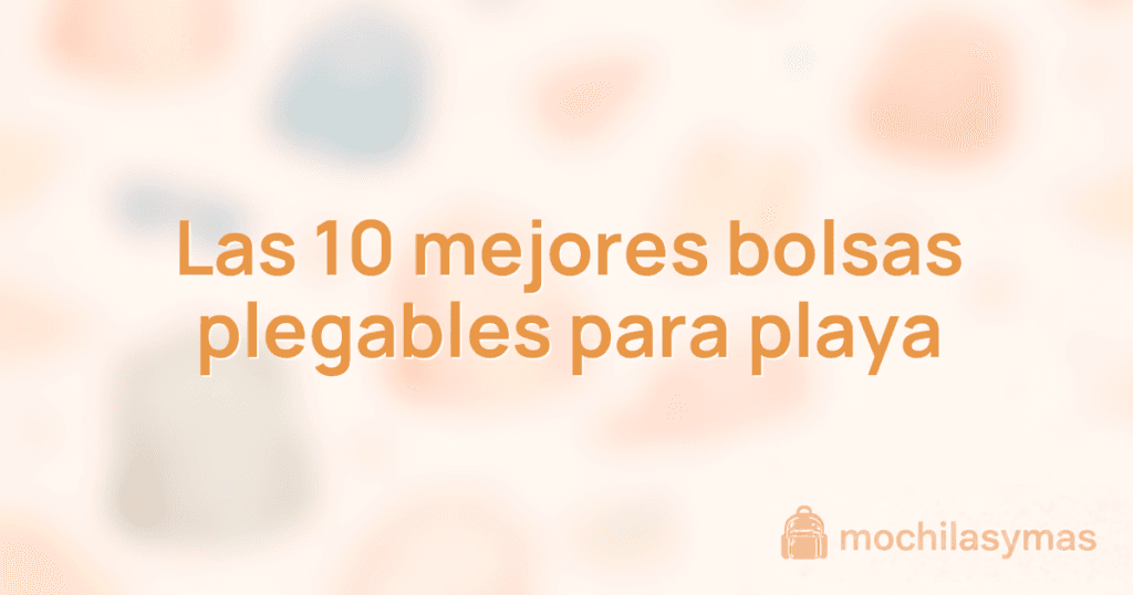 Las 10 mejores bolsas plegables para playa