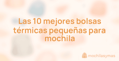 Las 10 mejores bolsas térmicas pequeñas para mochila