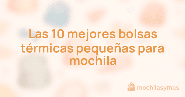 Las 10 mejores bolsas térmicas pequeñas para mochila Las 10 mejores bolsas térmicas pequeñas para mochila