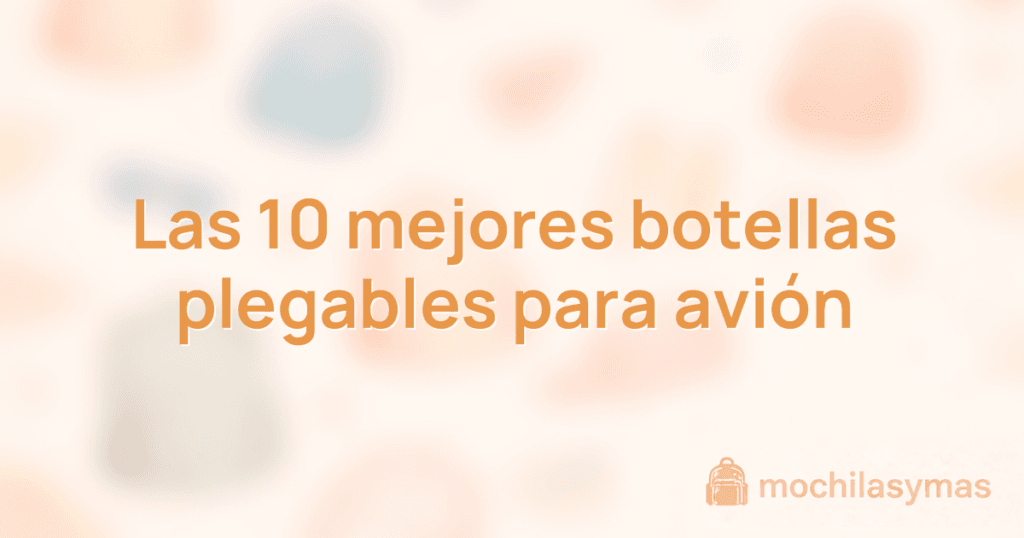 Las 10 mejores botellas plegables para avión
