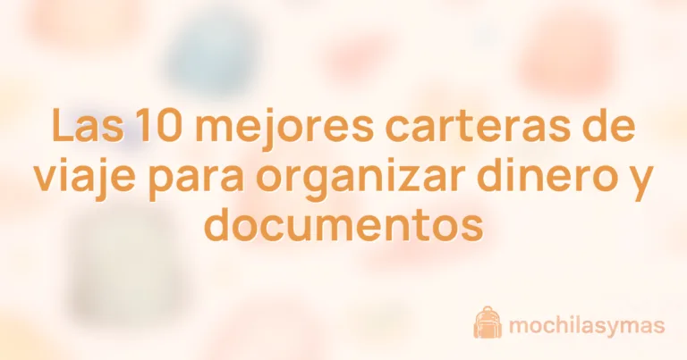 Las 10 mejores carteras de viaje para organizar dinero y documentos Las 10 mejores carteras de viaje para organizar dinero y documentos