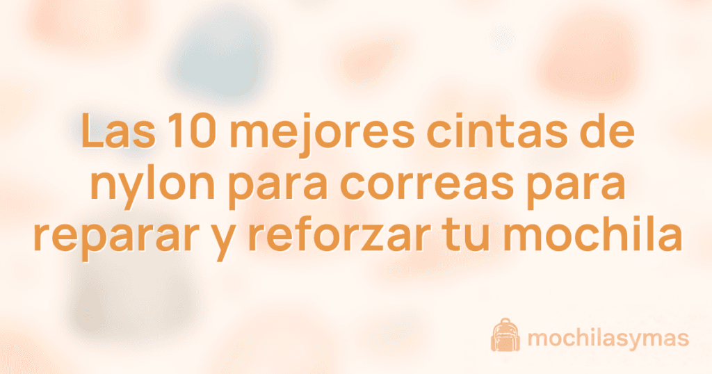 Las 10 mejores cintas de nylon para correas para reparar y reforzar tu mochila Las 10 mejores cintas de nylon para correas para reparar y reforzar tu mochila
