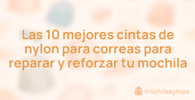 Las 10 mejores cintas de nylon para correas para reparar y reforzar tu mochila