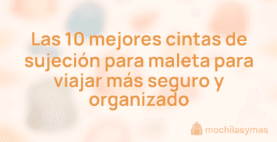 Las 10 mejores cintas de sujeción para maleta para viajar más seguro y organizado