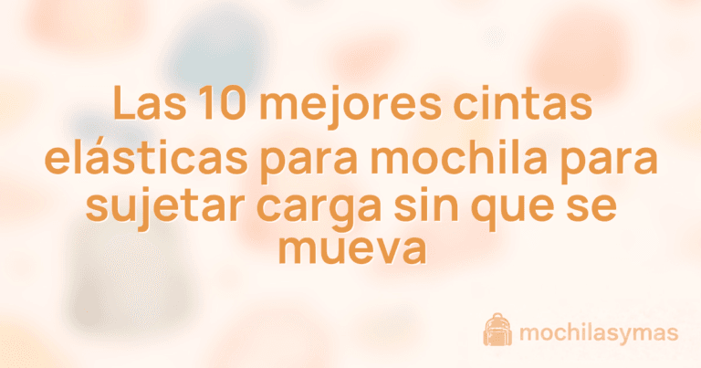 Las 10 mejores cintas elásticas para mochila para sujetar carga sin que se mueva Las 10 mejores cintas elásticas para mochila para sujetar carga sin que se mueva
