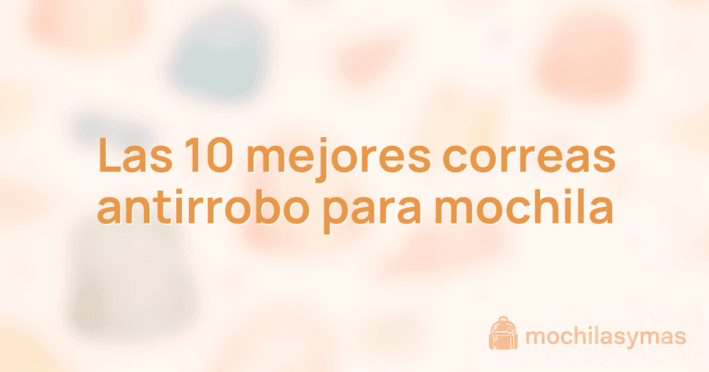 Las 10 mejores correas antirrobo para mochila Las 10 mejores correas antirrobo para mochila