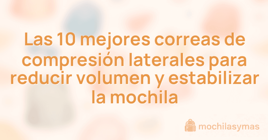 Las 10 mejores correas de compresión laterales para reducir volumen y estabilizar la mochila