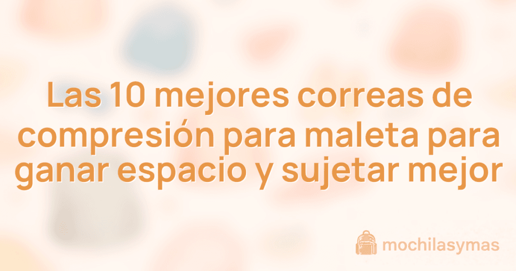 Las 10 mejores correas de compresión para maleta para ganar espacio y sujetar mejor Las 10 mejores correas de compresión para maleta para ganar espacio y sujetar mejor