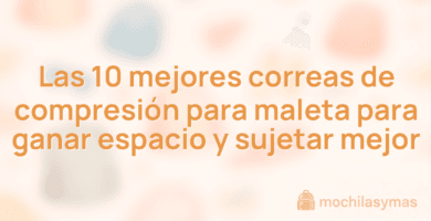 Las 10 mejores correas de compresión para maleta para ganar espacio y sujetar mejor