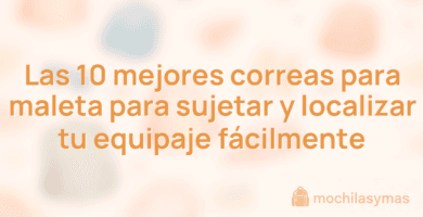 Las 10 mejores correas para maleta para sujetar y localizar tu equipaje fácilmente