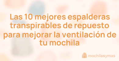Las 10 mejores espalderas transpirables de repuesto para mejorar la ventilación de tu mochila