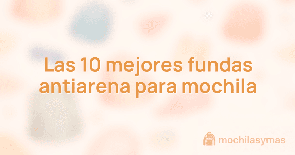 Las 10 mejores fundas antiarena para mochila Las 10 mejores fundas antiarena para mochila