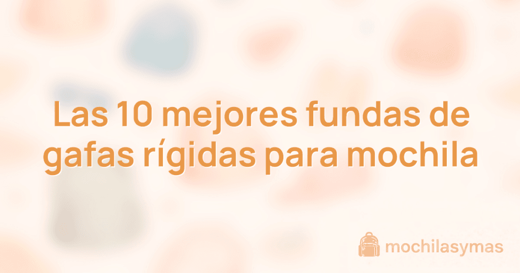 Las 10 mejores fundas de gafas rígidas para mochila