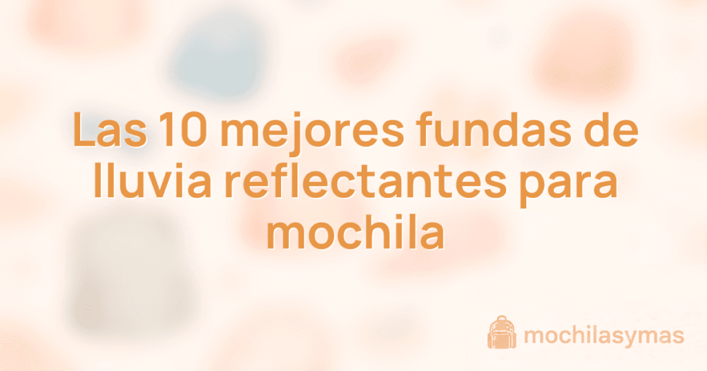 Las 10 mejores fundas de lluvia reflectantes para mochila Las 10 mejores fundas de lluvia reflectantes para mochila