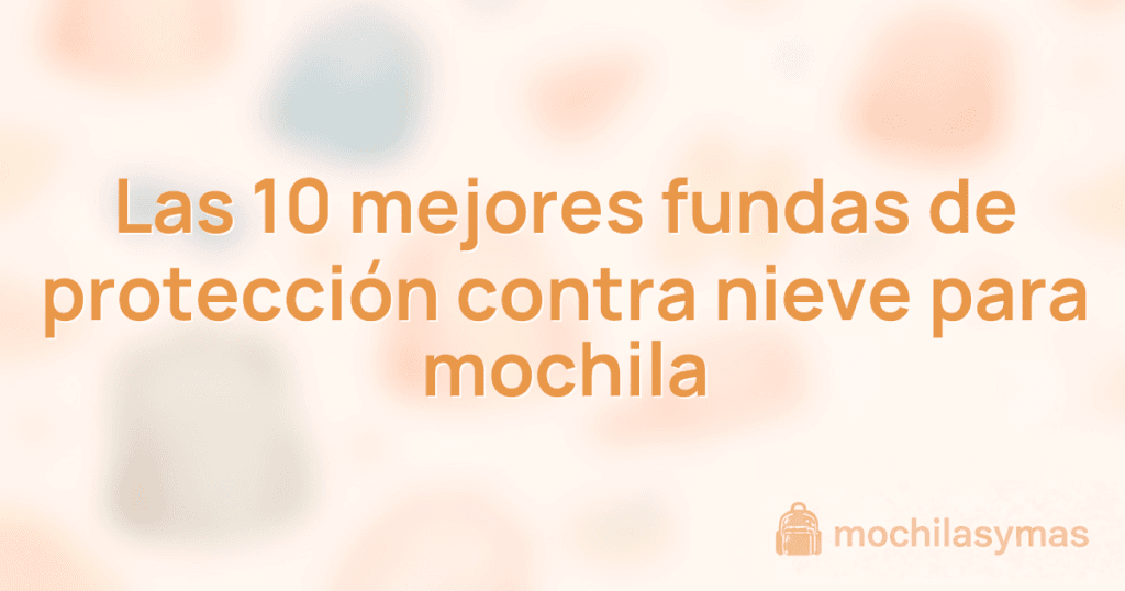 Las 10 mejores fundas de protección contra nieve para mochila Las 10 mejores fundas de protección contra nieve para mochila