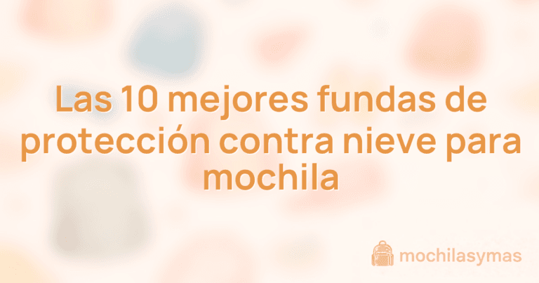 Las 10 mejores fundas de protección contra nieve para mochila