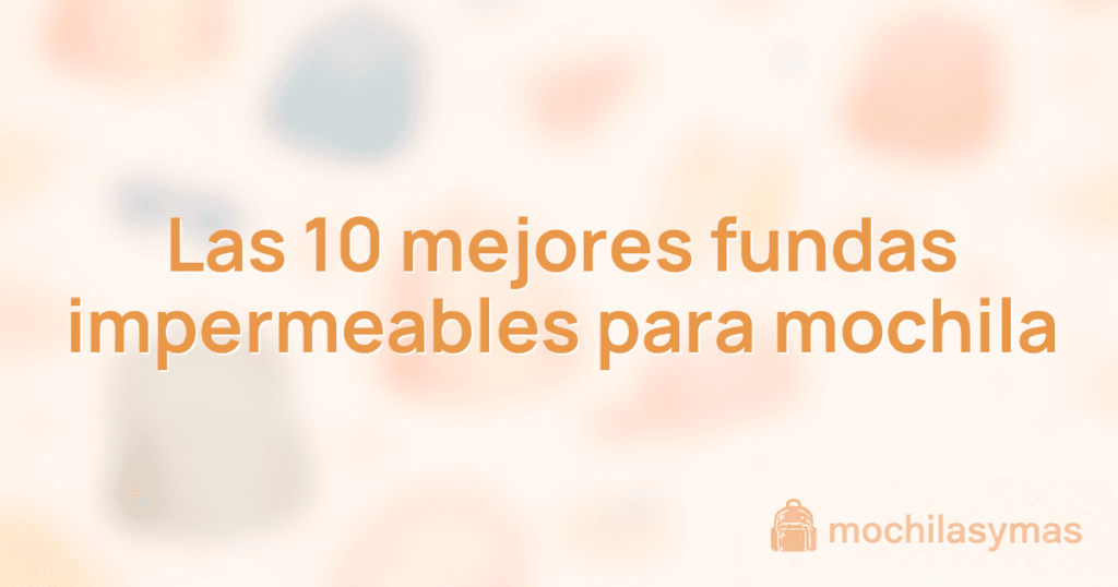 Las 10 mejores fundas impermeables para mochila