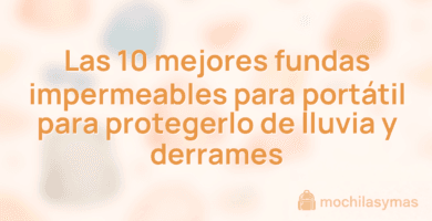 Las 10 mejores fundas impermeables para portátil para protegerlo de lluvia y derrames