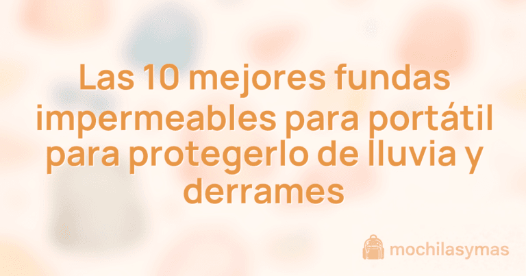 Las 10 mejores fundas impermeables para portátil para protegerlo de lluvia y derrames