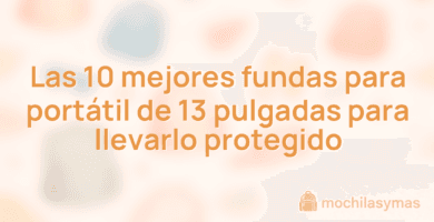 Las 10 mejores fundas para portátil de 13 pulgadas para llevarlo protegido