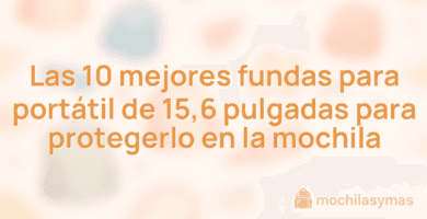 Las 10 mejores fundas para portátil de 15,6 pulgadas para protegerlo en la mochila