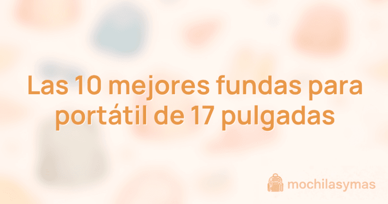 Las 10 mejores fundas para portátil de 17 pulgadas