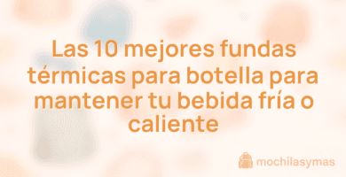 Las 10 mejores fundas térmicas para botella para mantener tu bebida fría o caliente