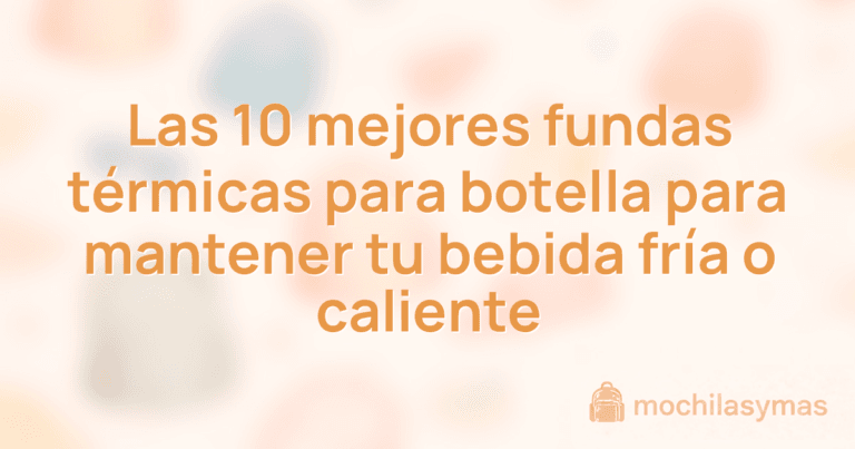Las 10 mejores fundas térmicas para botella para mantener tu bebida fría o caliente
